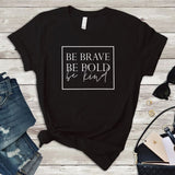 Be Brave - Be Bold - Be Kind - Women's Empowerment t-shirt