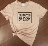 Be Brave - Be Bold - Be Kind - Women's Empowerment t-shirt