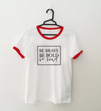 Be Brave - Be Bold - Be Kind - Women's Empowerment t-shirt