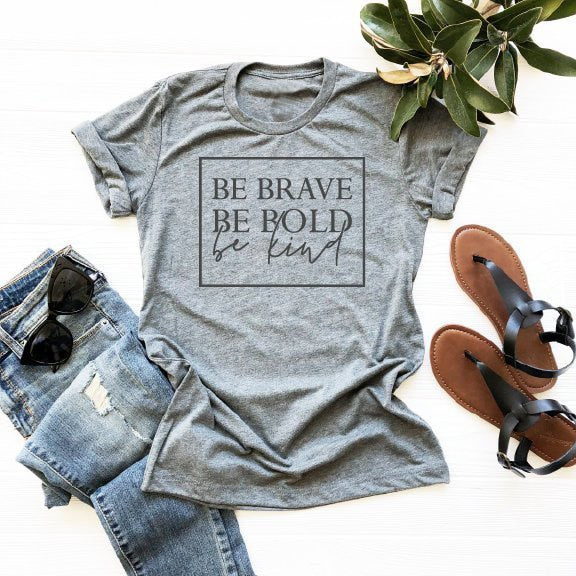 Be Brave - Be Bold - Be Kind - Women's Empowerment t-shirt